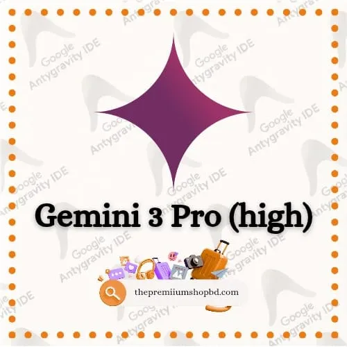 Gemini 3 Pro high for Google Antigravity IDE in Bangladesh