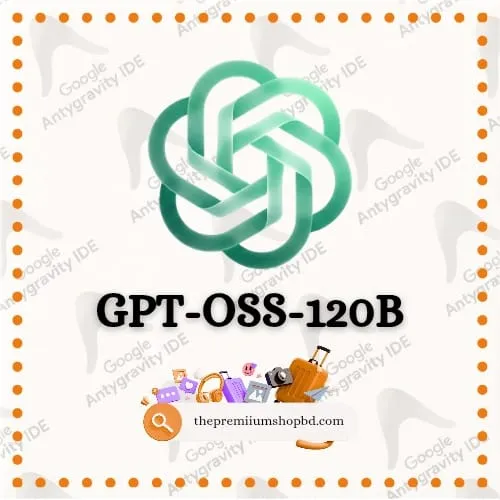 GPT OSS 120B for Google Antigravity IDE Bangladesh